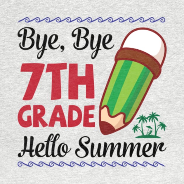 Bye Bye 7th Grade Hello Summer Happy Class Of School Senior by joandraelliot